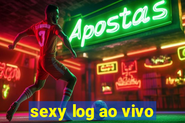 sexy log ao vivo